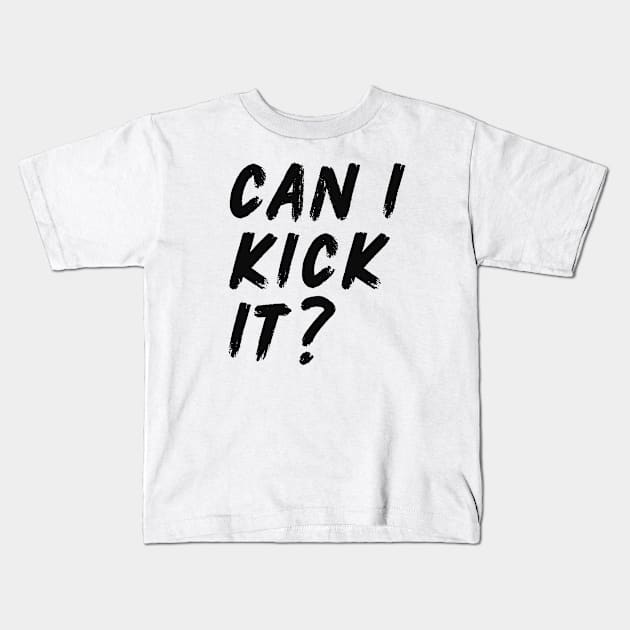 Can I Kick It Kids T-Shirt by Adisa_store